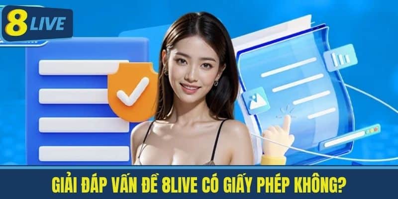 8live Có Giấy Phép Không? Giải Đáp Thắc Mắc Cho Ai Cần Biết 2 Giải đáp vấn đề 8live có giấy phép không?