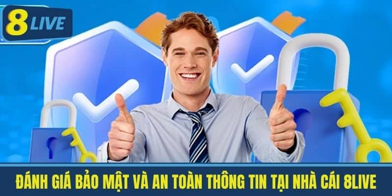 8Live Uy Tín Không? Độ Tin Cậy Của Người Chơi Tạo Nên Uy Tín 4 Đánh giá bảo mật và an toàn thông tin tại 8Live