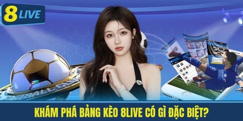 Bảng Kèo 8Live Có Gì Đặc Biệt? Khám Phá Tỷ Lệ Kèo Chuẩn Xác 3 Khám phá Bảng Kèo 8Live Có Gì Đặc Biệt?