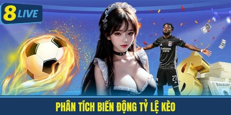 Bảng Kèo 8Live Có Gì Đặc Biệt? Khám Phá Tỷ Lệ Kèo Chuẩn Xác 4 Phân Tích Biến Động Tỷ Lệ Kèo