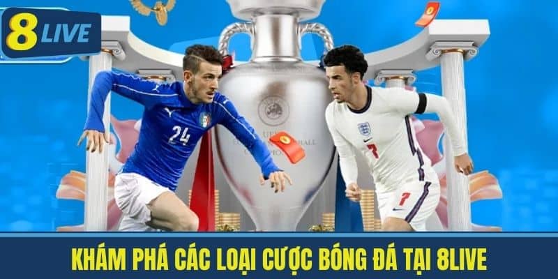 Cược Bóng Đá Tại 8Live - Khám Phá Các Loại Cược Hấp Dẫn 4 Khám Phá Các Loại Cược Bóng Đá Tại 8Live