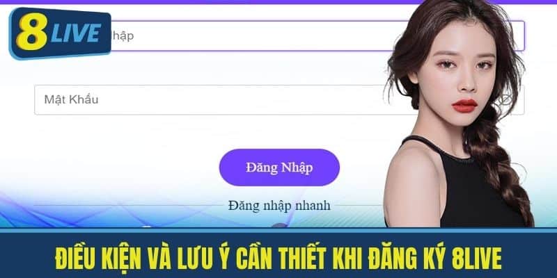 Đăng Ký 8Live - Trở Thành Hội Viên Chính Thức Trong Tầm Tay 3 Điều kiện và lưu ý cần thiết khi đăng ký 8Live