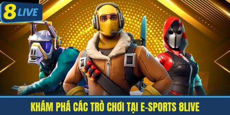 E-SPORTS 8live - Nền Tảng Giải Trí Hàng Đầu Cho Game Thủ Việt 3 Khám Phá Các Trò Chơi Tại E-SPORTS 8Live