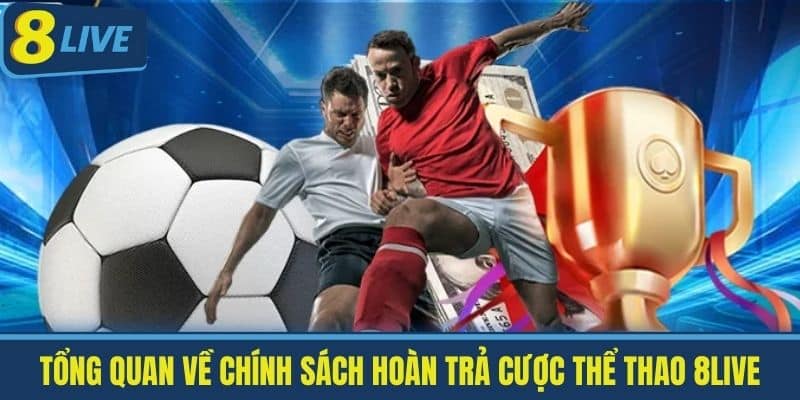Hoàn Trả Cược Thể Thao 8live - Những Điều Lệ Mới Cho Cược Thủ 2 Tổng Quan Về Chính Sách Hoàn Trả Cược Thể Thao 8Live