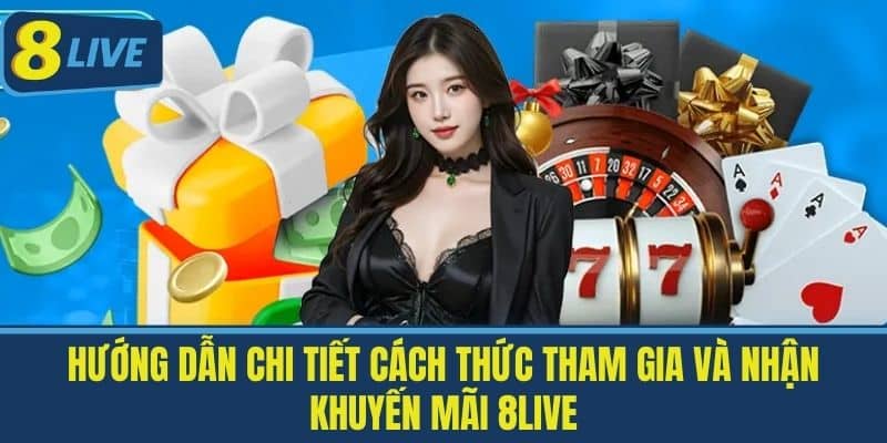 Khuyến Mãi 8Live - Các Chương Trình Khuyến Mãi Hot 2025 2 Hướng dẫn chi tiết cách thức tham gia và nhận Khuyến mãi 8live