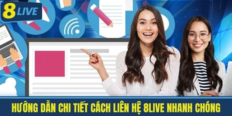 Liên Hệ 8live - Các Cách Thức Liên Hệ Nhanh Chóng Nhất 1 Hướng dẫn chi tiết cách liên hệ 8live nhanh chóng