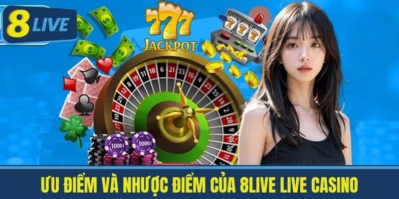 Live Casino 8Live - Trải Nghiệm Sòng Bài Trực Tuyến Chân Thực 3 Ưu Điểm và Nhược Điểm Của 8live Live Casino