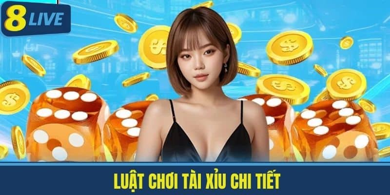 Mẹo Chơi Tài Xỉu Tại 8Live - Các Chiến Thuật Độc Đáo 3 Luật Chơi Tài Xỉu Chi Tiết