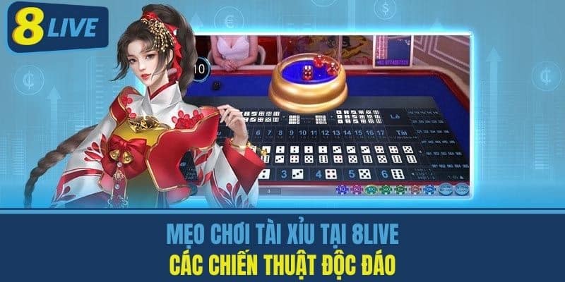 Mẹo Chơi Tài Xỉu Tại 8Live - Các Chiến Thuật Độc Đáo