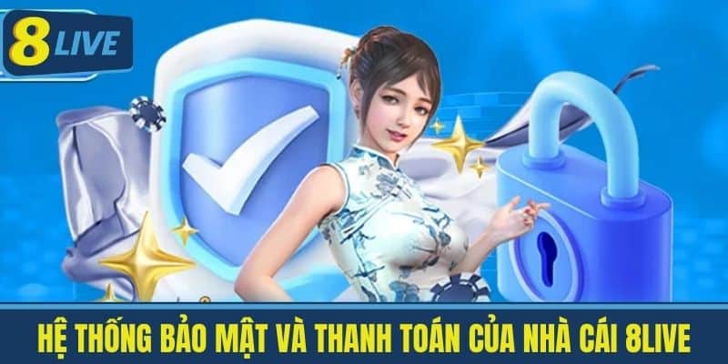 Nhà Cái 8live Có Bịp Không? Giải Đáp Lời Đồn Không Đáng Có 4 Hệ thống bảo mật và thanh toán của nhà cái 8Live