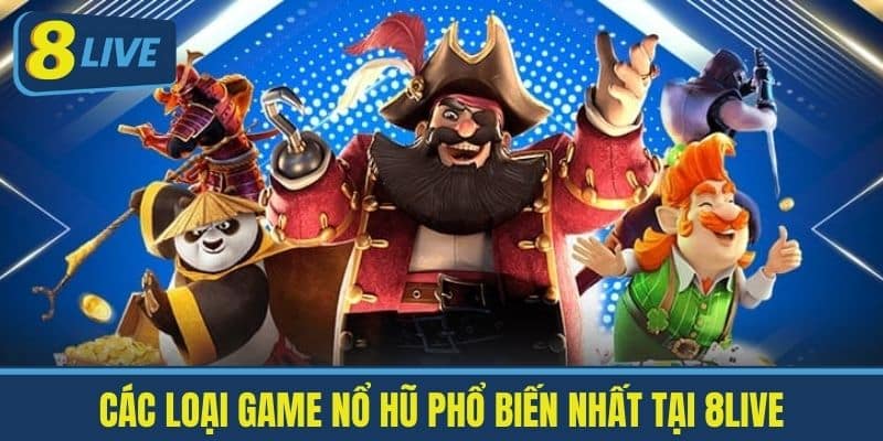 Nổ Hũ 8LIVE - Khám Phá Cơ Hội Kiếm Tiền Thưởng Cực Khủng 3 Các Loại Game Nổ Hũ Phổ Biến Nhất Tại 8live