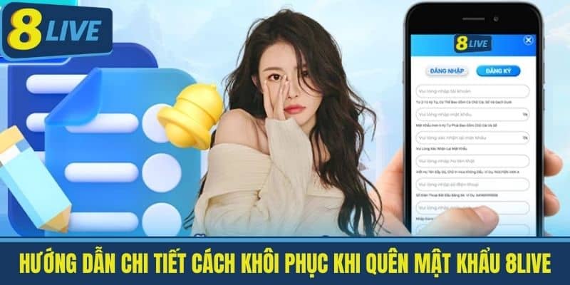 Quên Mật Khẩu 8Live - Cách Khôi Phục Nhanh Chóng Nhất 2 Hướng Dẫn Chi Tiết Cách Khôi Phục Khi Quên Mật Khẩu 8Live