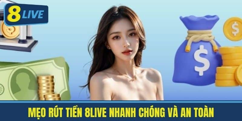 Rút Tiền 8Live - Mẹo Rút Tiền Nhanh Chóng Và An Toàn 3 Mẹo rút tiền 8live nhanh chóng và an toàn