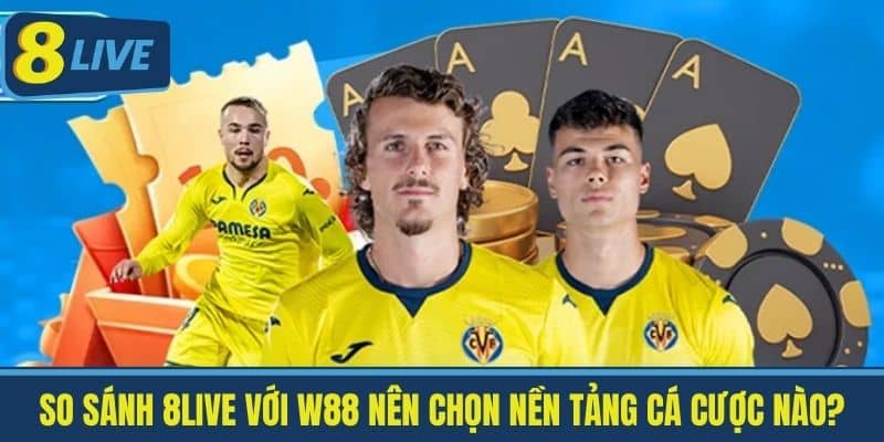 So Sánh 8live Với W88 Đánh Giá Khách Quan 2 Nhà Cái Cực Hot 3 So Sánh 8live với W88 Nên Chọn Nền Tảng Cá Cược Nào?