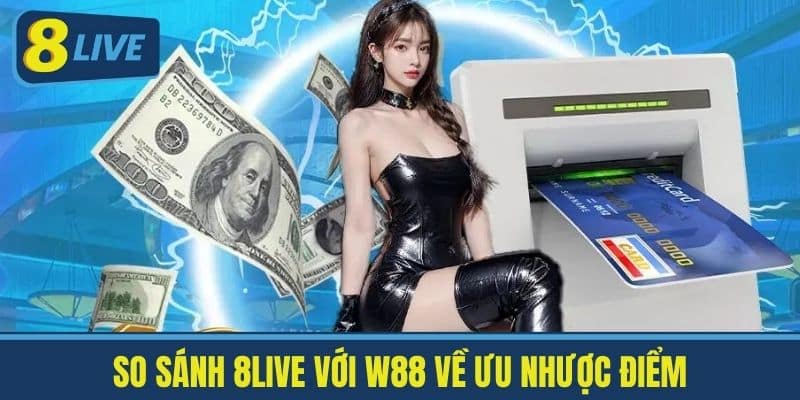 So Sánh 8live Với W88 Đánh Giá Khách Quan 2 Nhà Cái Cực Hot 4 So sánh 8live với W88 về Ưu Nhược Điểm
