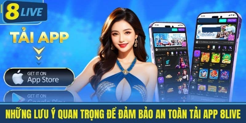 Tải App 8Live - Hướng Dẫn Tải 8live Cho Android Và IOS Mới 3 Những lưu ý quan trọng để đảm bảo an toàn Tải app 8Live